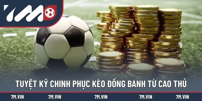 Chia sẻ các tuyệt kỹ cược đồng banh hiệu quả